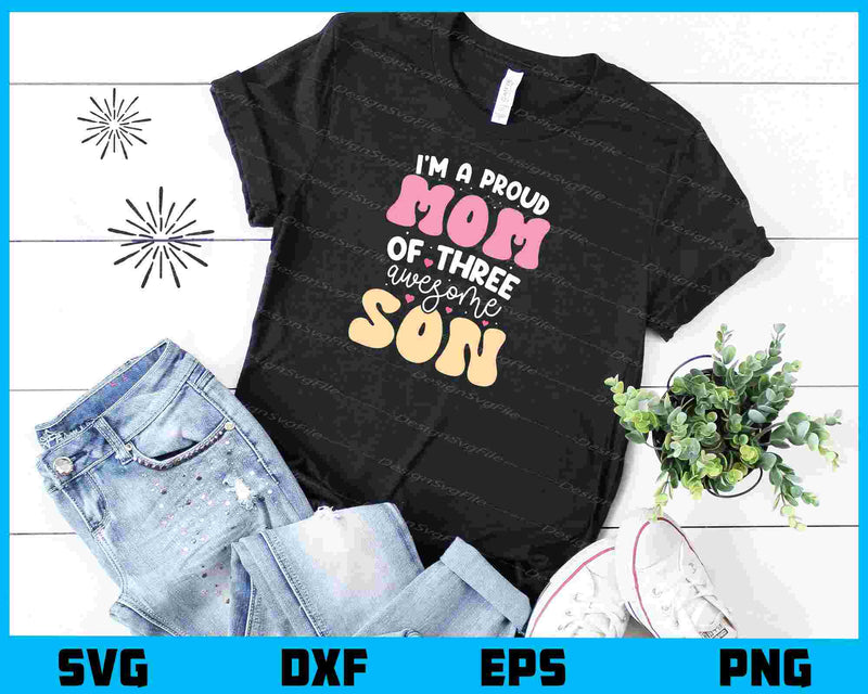 I’m A Proud Mom Of Three Awesome Son t shirt