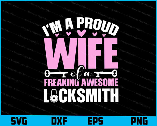 I’m A Proud Wife Of A Freaking Awesome Locksmith SVG