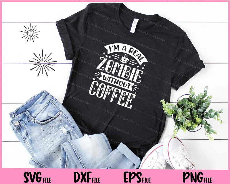 I’m A Real Zombie Without Coffee Svg Cutting Printable Files  - Premium Cutting Files in SVG, PNG & EPS Formats - Premium SVG Cutting Files for Crafts