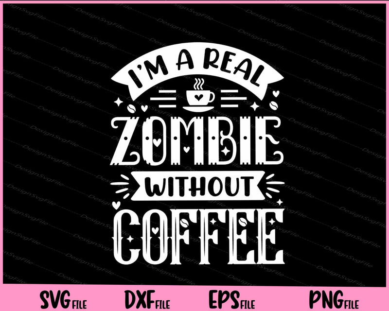 I’m A Real Zombie Without Coffee Svg Cutting Printable Files  - Premium Cutting Files in SVG, PNG & EPS Formats - Premium SVG Cutting Files for Crafts