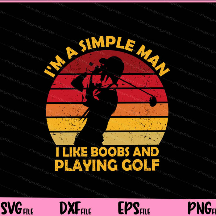 I'm A Simple Man I Like Boobs and Playing Golf Svg Cutting Printable Files  - Premium Cutting Files in SVG, PNG & EPS Formats - Premium SVG Cutting Files for Crafts