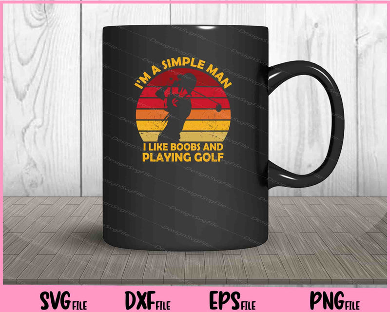 I'm A Simple Man I Like Boobs and Playing Golf Svg Cutting Printable Files  - Premium Cutting Files in SVG, PNG & EPS Formats - Premium SVG Cutting Files for Crafts