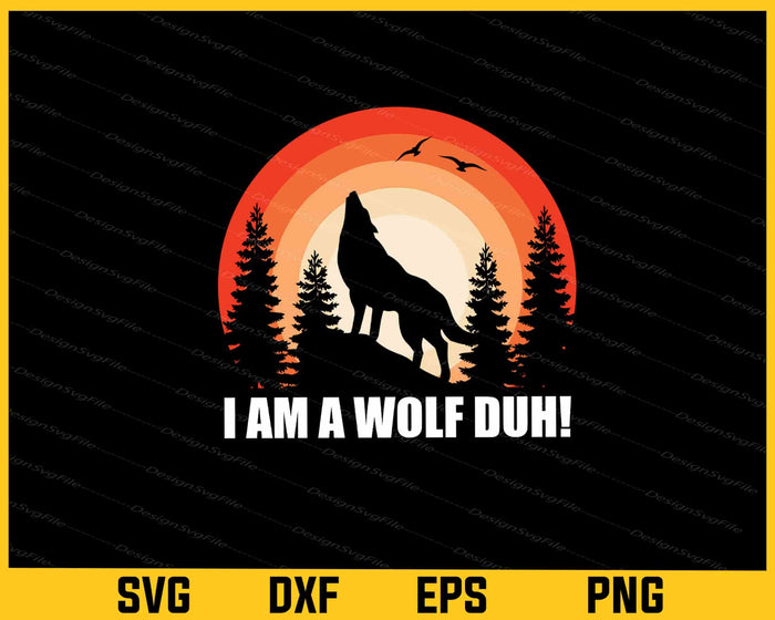 I’m A Wolf Duh! Svg Cutting Printable File  - Premium Cutting Files in SVG, PNG & EPS Formats - Premium SVG Cutting Files for Crafts