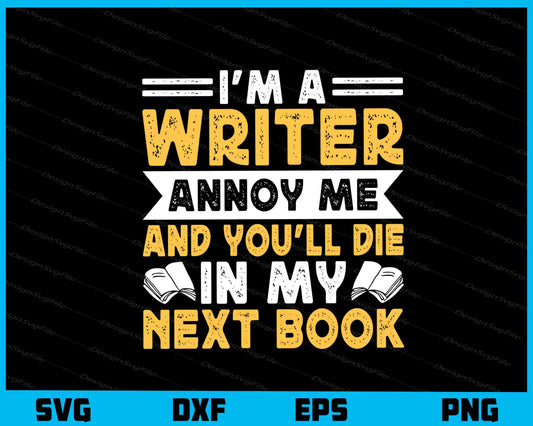 I’m A Writer Annoy Me In My Next Book Svg Cutting Printable File  - Premium Cutting Files in SVG, PNG & EPS Formats - Premium SVG Cutting Files for Crafts