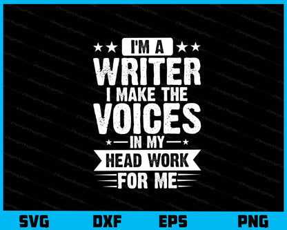 I’m A Writer I Make The Voices In My Head Svg Cutting Printable File  - Premium Cutting Files in SVG, PNG & EPS Formats - Premium SVG Cutting Files for Crafts