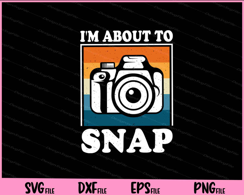 I’m About To SNAP vintage Svg Cutting Printable Files  - Premium Cutting Files in SVG, PNG & EPS Formats - Premium SVG Cutting Files for Crafts