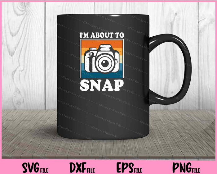 I’m About To SNAP vintage Svg Cutting Printable Files  - Premium Cutting Files in SVG, PNG & EPS Formats - Premium SVG Cutting Files for Crafts