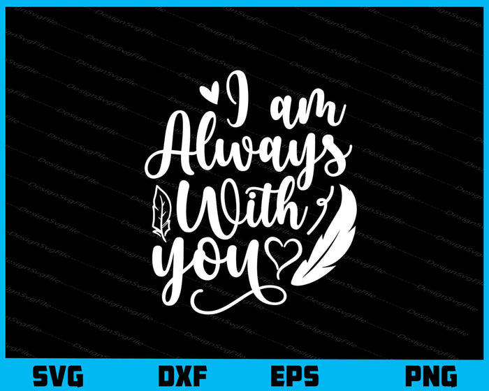 I’m Always With You Svg Cutting Printable File  - Premium Cutting Files in SVG, PNG & EPS Formats - Premium SVG Cutting Files for Crafts