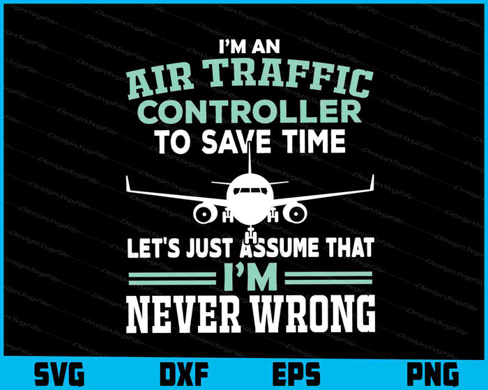 I’m An Air Traffic Controller To Save Time I’m Never SVG