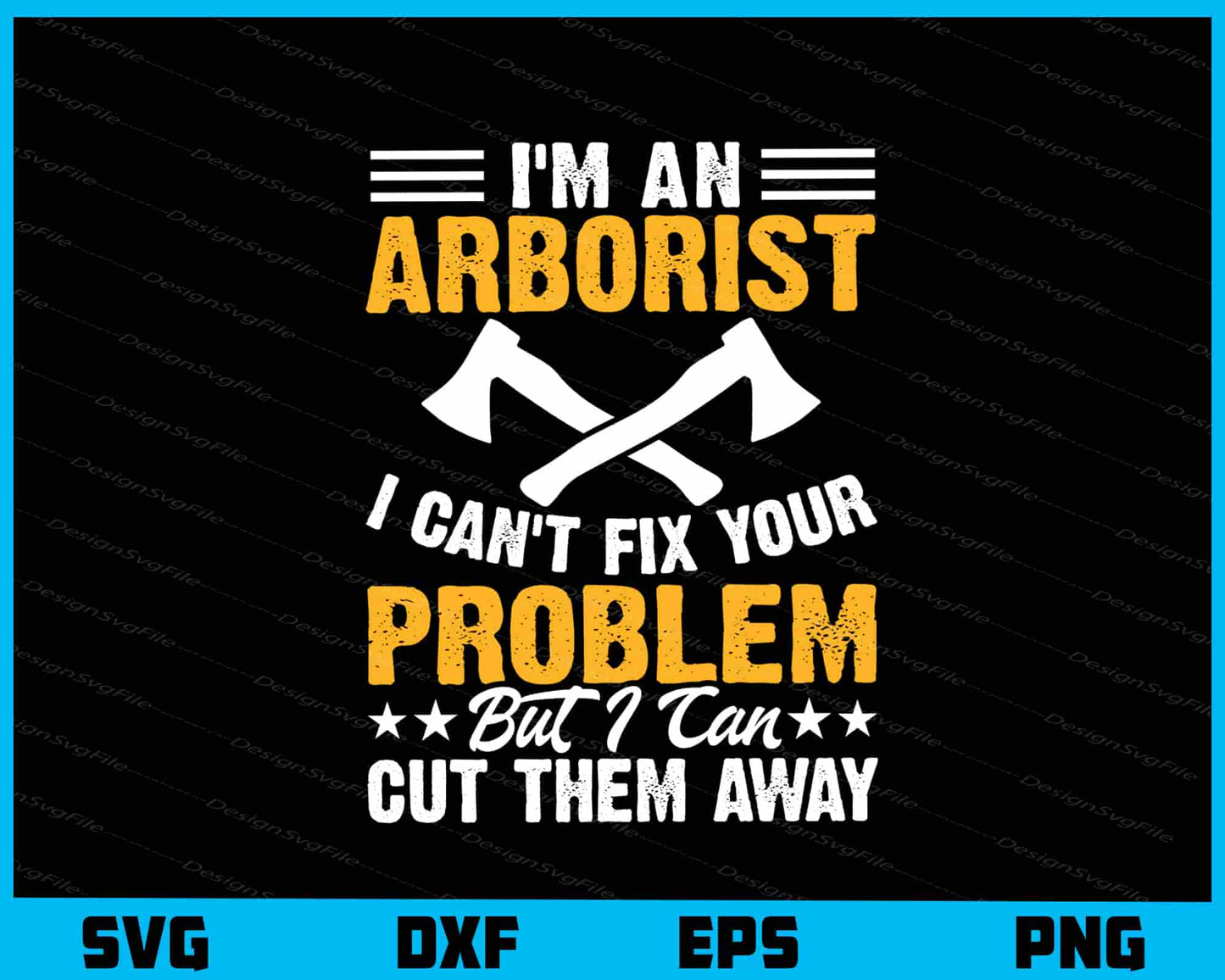 I’m An Arborist I Can’t Fix Your Problem Svg Cutting Printable File  - Premium Cutting Files in SVG, PNG & EPS Formats - Premium SVG Cutting Files for Crafts