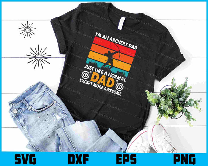 I’m An Archery Dad Just Like Normal Except SVG