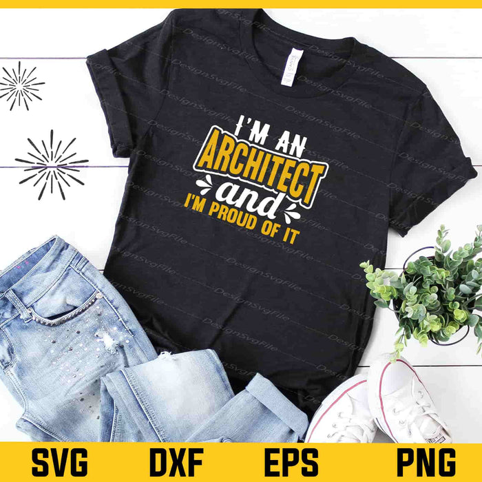 I’m An Architect And I’m Proud Of It Svg Cutting Printable File  - Premium Cutting Files in SVG, PNG & EPS Formats - Premium SVG Cutting Files for Crafts