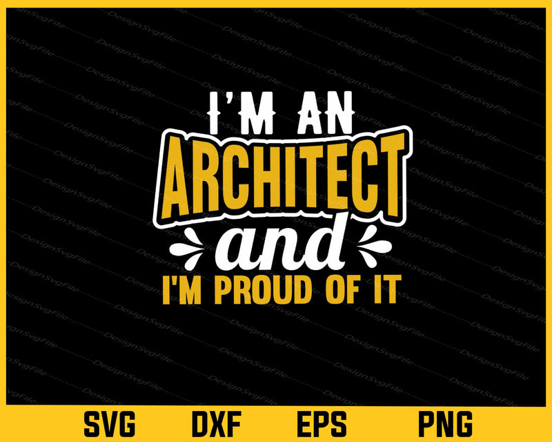 I’m An Architect And I’m Proud Of It Svg Cutting Printable File  - Premium Cutting Files in SVG, PNG & EPS Formats - Premium SVG Cutting Files for Crafts