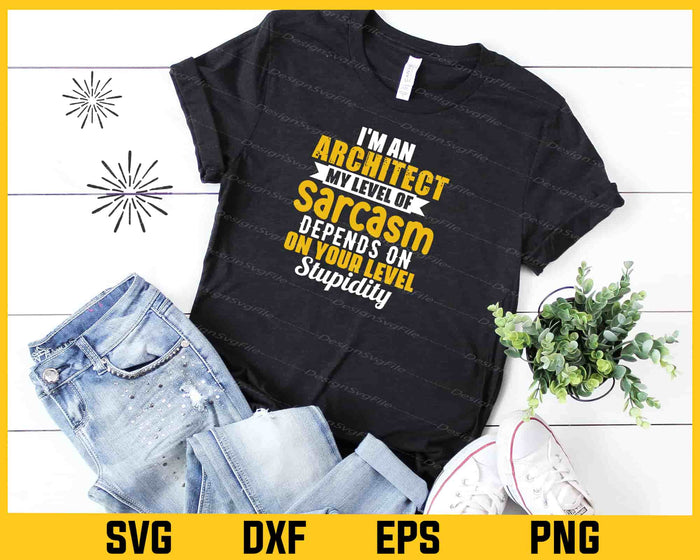 I'm An Architect My Level Of Sarcasm Svg Cutting Printable File  - Premium Cutting Files in SVG, PNG & EPS Formats - Premium SVG Cutting Files for Crafts