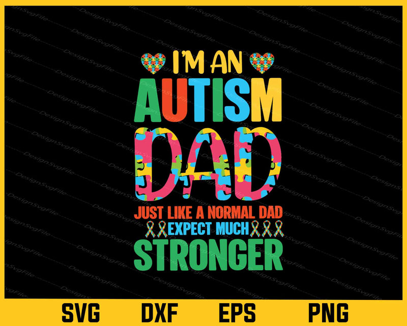 I’m An Autism Dad Just Like A Normal Dad svg