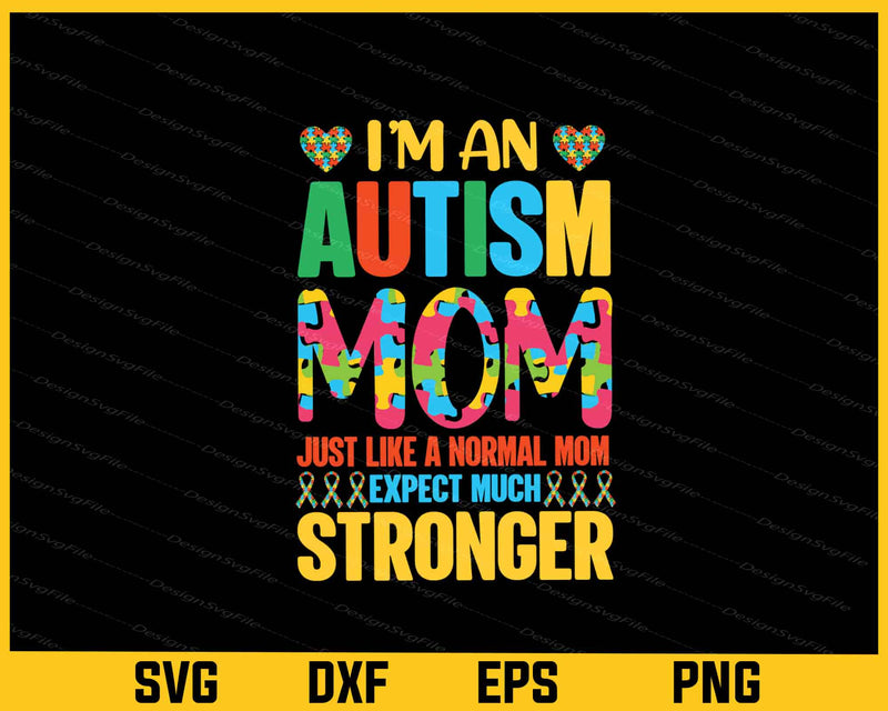 I’m An Autism Mom Just Like A Normal Mom svg