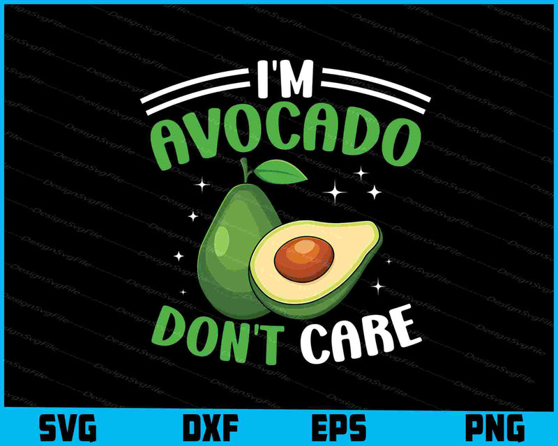 I’m Avocado Don’t Care SVG