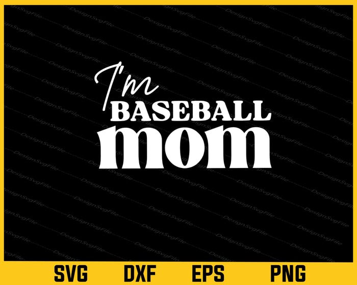 I'm Baseball Mom Svg Cutting Printable File  - Premium Cutting Files in SVG, PNG & EPS Formats - Premium SVG Cutting Files for Crafts