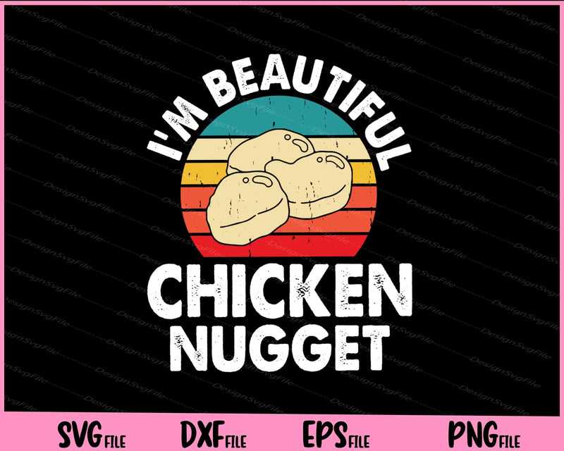 I’m Beautiful Chicken Nugget Svg Cutting Printable Files  - Premium Cutting Files in SVG, PNG & EPS Formats - Premium SVG Cutting Files for Crafts