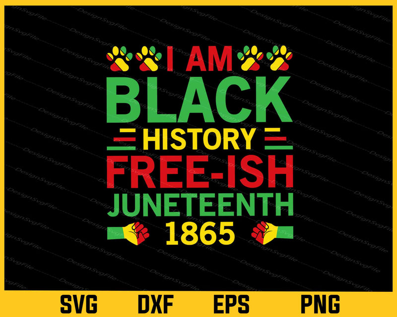 I’m Black History Free-ish Juneteenth 1865 Svg Cutting Printable File  - Premium Cutting Files in SVG, PNG & EPS Formats - Premium SVG Cutting Files for Crafts