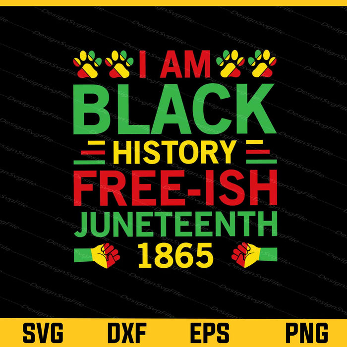 I’m Black History Free-ish Juneteenth 1865 Svg Cutting Printable File  - Premium Cutting Files in SVG, PNG & EPS Formats - Premium SVG Cutting Files for Crafts
