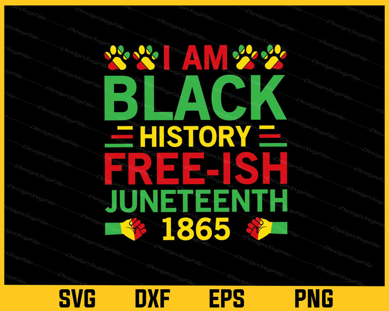 I’m Black History Free-ish Juneteenth 1865 Svg Cutting Printable File