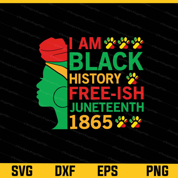 I’m Black History Free-ish Juneteenth Svg Cutting Printable File  - Premium Cutting Files in SVG, PNG & EPS Formats - Premium SVG Cutting Files for Crafts