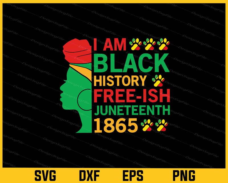 I’m Black History Free-ish Juneteenth Svg Cutting Printable File