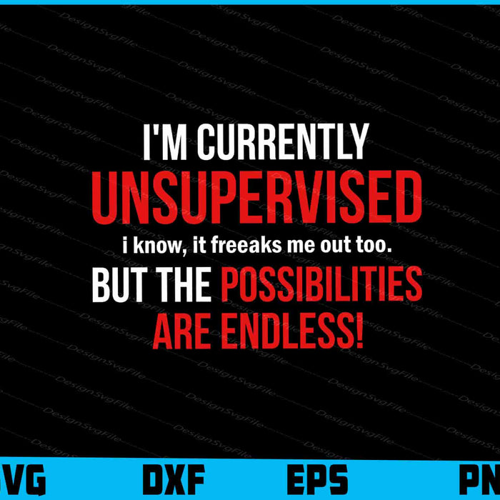 I'm Currently Unsupervised I Know, It Freeaks Me SVG