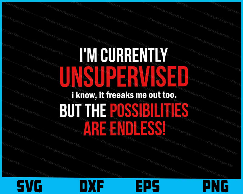 I'm Currently Unsupervised I Know, It Freeaks Me SVG