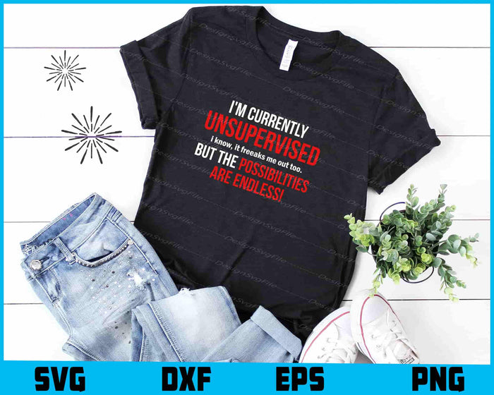 I'm Currently Unsupervised I Know, It Freeaks Me SVG