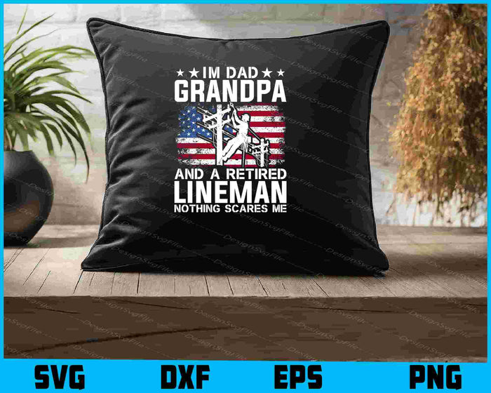 I'm Dad Grandpa And A Retired Lineman Nothing Scares Me SVG