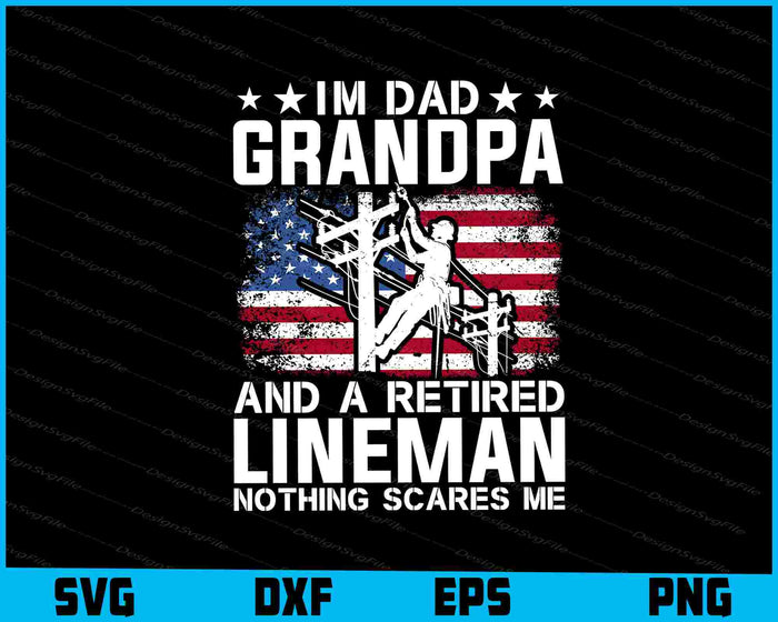I'm Dad Grandpa And A Retired Lineman Nothing Scares Me SVG
