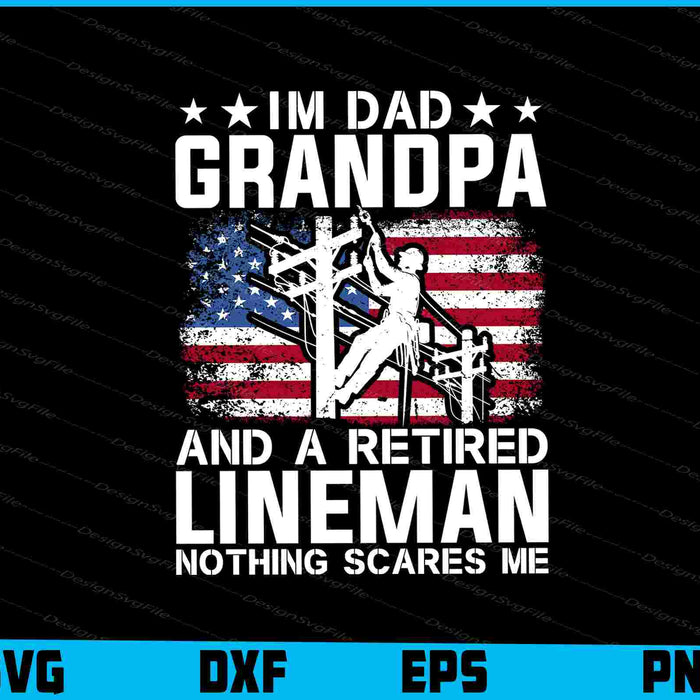 I'm Dad Grandpa And A Retired Lineman Nothing Scares Me SVG