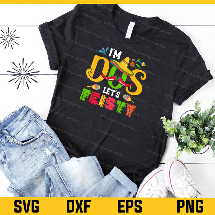 I'm Dos Let's Fiesty Cinco de Mayo Svg Cutting Printable File  - Premium Cutting Files in SVG, PNG & EPS Formats - Premium SVG Cutting Files for Crafts