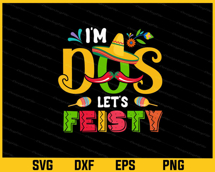 I'm Dos Let's Fiesty Cinco de Mayo Svg Cutting Printable File  - Premium Cutting Files in SVG, PNG & EPS Formats - Premium SVG Cutting Files for Crafts