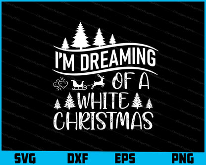 I’m Dreaming Of A White Christmas Svg Dxf Png For Silhouette, Cut Files  - Premium Cutting Files in SVG, PNG & EPS Formats - Premium SVG Cutting Files for Crafts