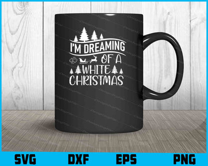 I’m Dreaming Of A White Christmas Svg Dxf Png For Silhouette, Cut Files  - Premium Cutting Files in SVG, PNG & EPS Formats - Premium SVG Cutting Files for Crafts