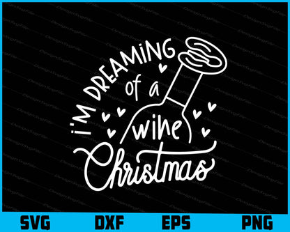 I’m Dreaming Wine Christmas Svg Png Dxf Digital Cutting File  - Premium Cutting Files in SVG, PNG & EPS Formats - Premium SVG Cutting Files for Crafts