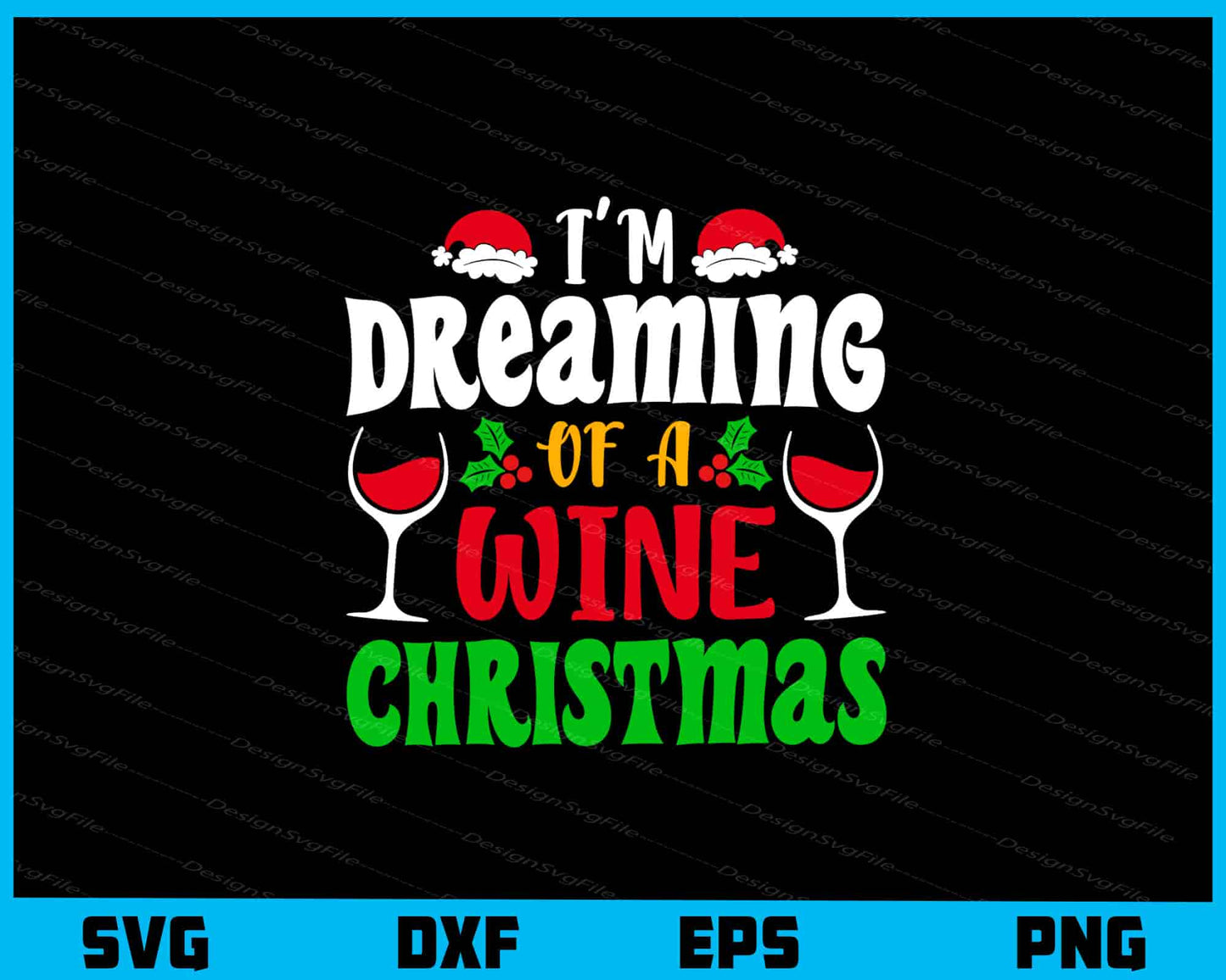 I’m Dreaming Wine Christmas Svg Cutting Printable File  - Premium Cutting Files in SVG, PNG & EPS Formats - Premium SVG Cutting Files for Crafts