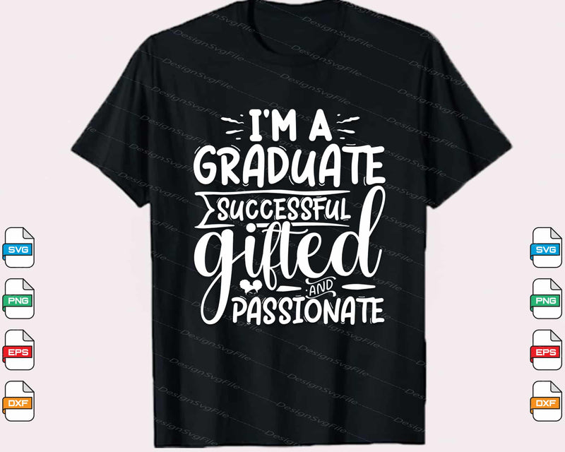 I’m Graduate Successful Gifted Passionate Svg Cutting Printable File