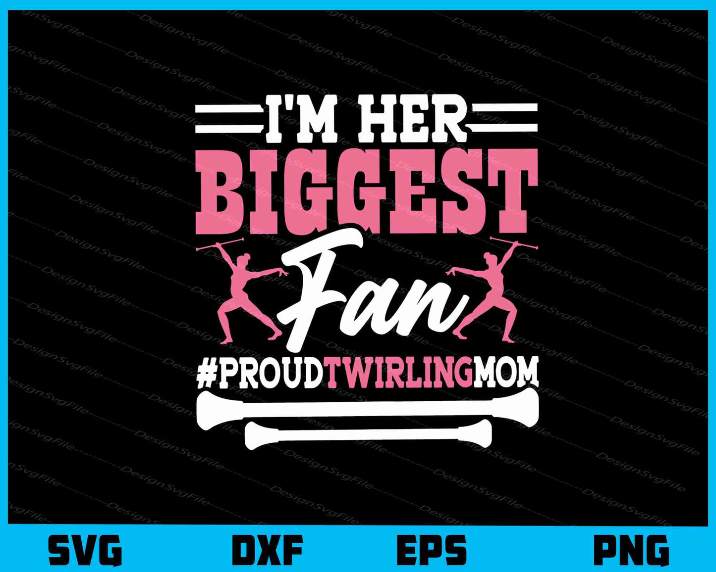 I’m Her Biggest Fan Proud #Twirlingmom Svg Cutting Printable File  - Premium Cutting Files in SVG, PNG & EPS Formats - Premium SVG Cutting Files for Crafts