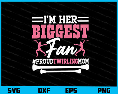 I’m Her Biggest Fan Proud #Twirlingmom Svg Cutting Printable File  - Premium Cutting Files in SVG, PNG & EPS Formats - Premium SVG Cutting Files for Crafts