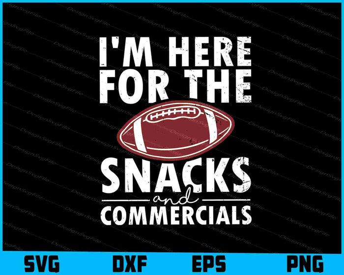I'm Here For The Snacks And Commercials SVG, Football PNG