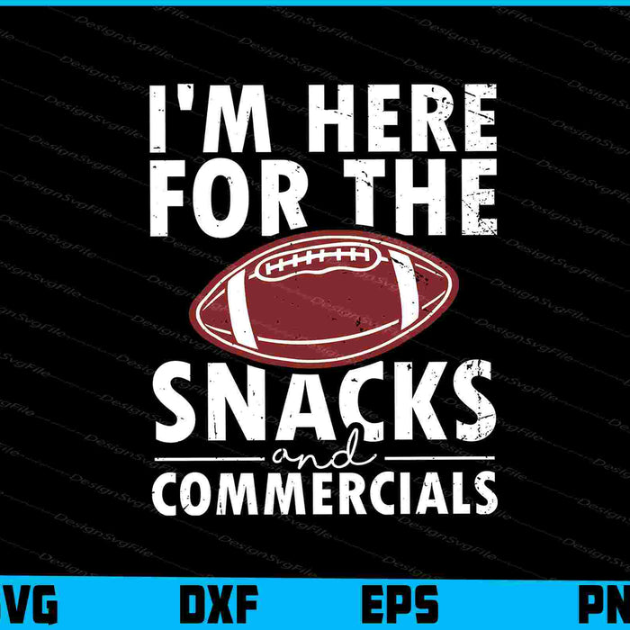 I'm Here For The Snacks And Commercials SVG, Football PNG