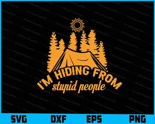 I'm Hiding From Stupid People SVG PNG Digital Printable File  - Premium Cutting Files in SVG, PNG & EPS Formats - Premium SVG Cutting Files for Crafts