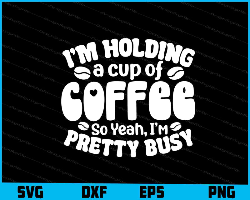 I’m Holding A Cup Of Coffee So Yeah