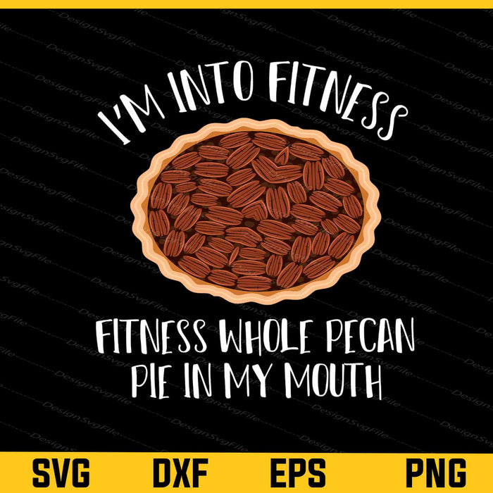I’m Into Fitness Fitness Whole Pecan Svg Cutting Printable File  - Premium Cutting Files in SVG, PNG & EPS Formats - Premium SVG Cutting Files for Crafts