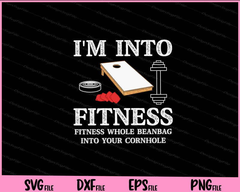 I'm Into Fitness Fitness Whole beanBag Into Your Cornhole Svg Cutting Printable Files  - Premium Cutting Files in SVG, PNG & EPS Formats - Premium SVG Cutting Files for Crafts