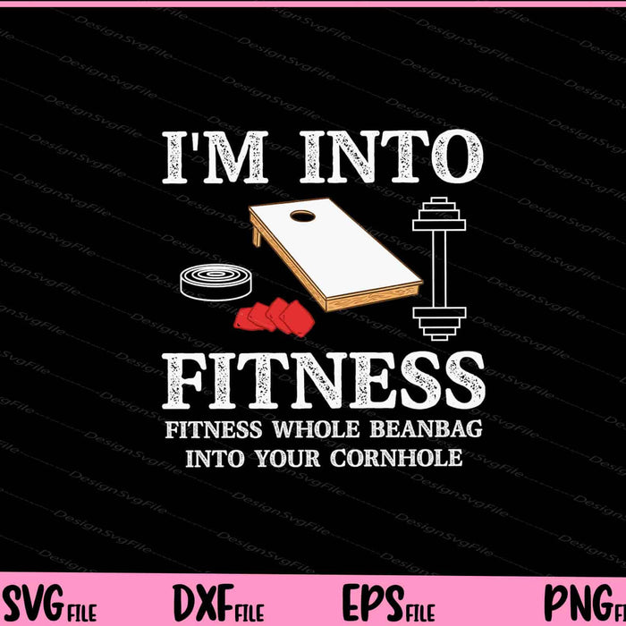 I'm Into Fitness Fitness Whole beanBag Into Your Cornhole Svg Cutting Printable Files  - Premium Cutting Files in SVG, PNG & EPS Formats - Premium SVG Cutting Files for Crafts